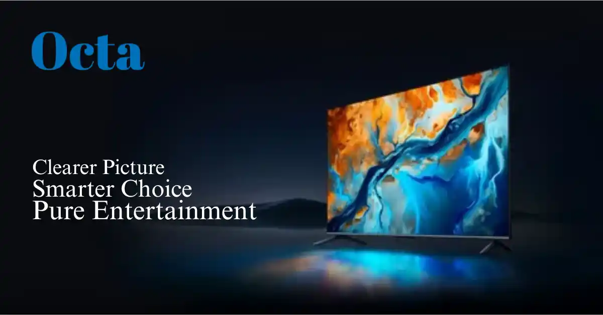 Say Goodbye to Poor Picture with Octa LED TVs